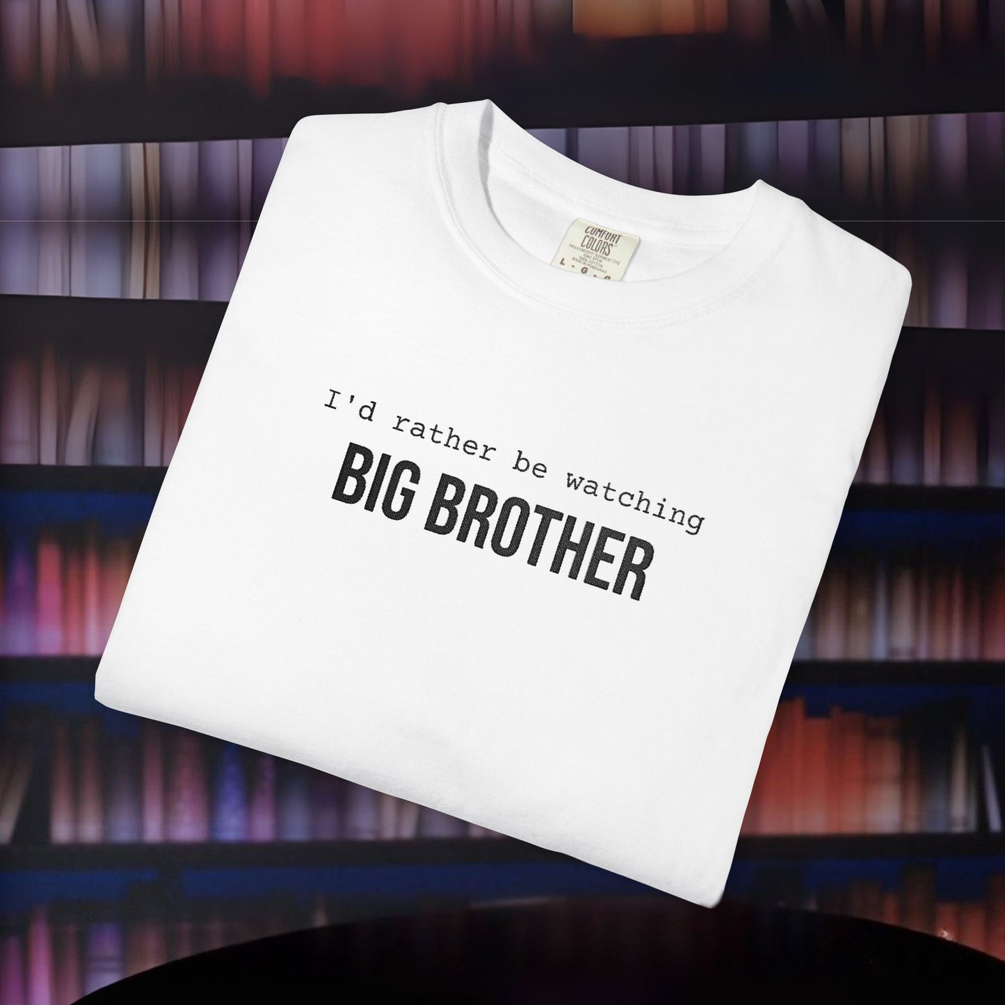 I'd Rather Be Watching Big Brother Embroidered T-shirt