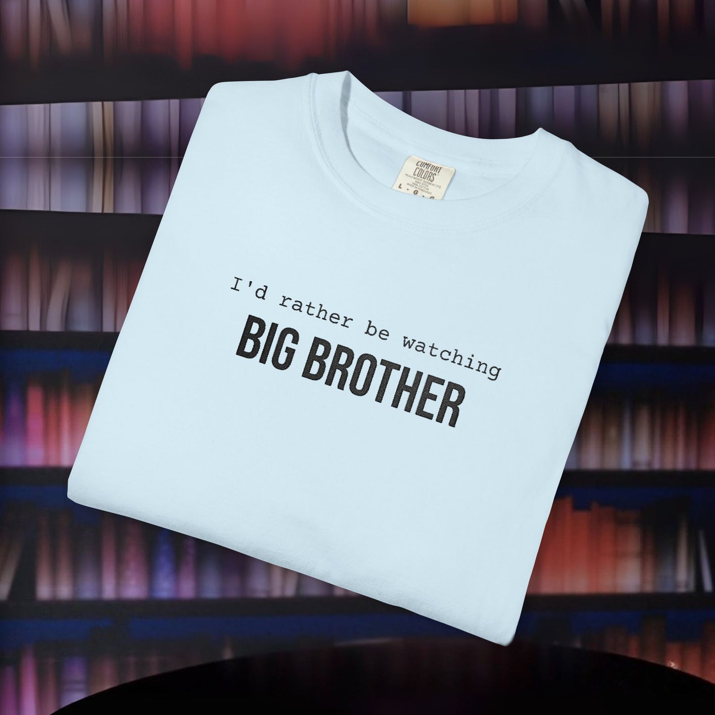 I'd Rather Be Watching Big Brother Embroidered T-shirt
